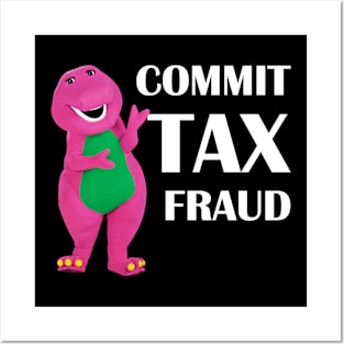 Commit Tax Fraud Barney Posters and Art